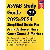 ASVAB Study Guide 2023-2024: Simplified Guide For Army, Airforce, Navy Coast Guard & Marines The Complete Exam Prep with Practice Tests and Insider