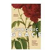 Chronic Grace: Prayers, Saints, and Thorns That Stay