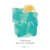 Gems: 12-Step Meeting Shares, Notes and Thoughts