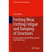 Fretting Wear, Fretting Fatigue and Damping of Structures: Design Engineering Hand Book Learned from Failure Cases
