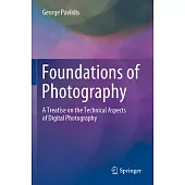 Foundations of Photography: A Treatise on the Technical Aspects of Digital Photography