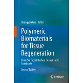 Polymeric Biomaterials for Tissue Regeneration: From Surface/Interface Design to 3D Constructs