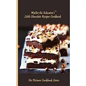 Walter the Educator’s Little Chocolate Recipes Cookbook