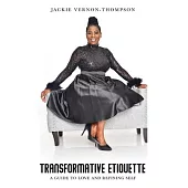 Transformative Etiquette: A guide to Love and Refining Self