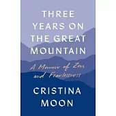 Three Years on the Great Mountain: A Memoir of Zen and Fearlessness