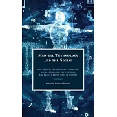 Medical Technology and the Social: How Medical Technology Is Impacting Social Relations, Institutions, and Beliefs about What Is Normal
