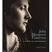 Julia Margaret Cameron: A Poetry of Photography