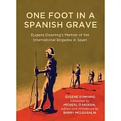 One Foot in a Spanish Grave: Eugene Downing’s Memoir of the International Brigades in Spain