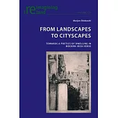 From Landscapes to Cityscapes: Towards a Poetics of Dwelling in Modern Irish Verse