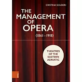 The Management of Opera (1861-1918): The Theatres of the Eastern Adriatic