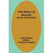 The Riches of Bunyan; Selected from His Works