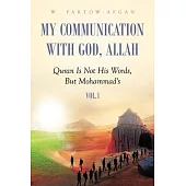 My Communication With God, Allah: Quran Is Not His Words, But Mohammad’s