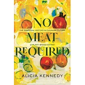 No Meat Required: The Cultural History and Culinary Future of Plant-Based Eating