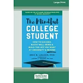 The Mindful College Student: How to Succeed, Boost Well-Being, and Build the Life You Want at University and Beyond [Standard Large Print 16 Pt Edi