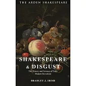 Shakespeare and Disgust: The History and Science of Early Modern Revulsion