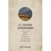 The Good Shepherd: Forty Biblical Insights on Leading and Being Led