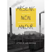 Arsenic Mon Amour: Letters of Love and Rage