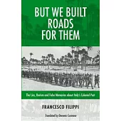 But We Built Roads for Them: The Lies, Racism and False Memories Around Italy’s Colonial Past