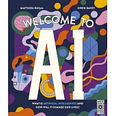 Welcome to AI: What Is Artificial Intelligence and How Will It Change Our Lives?