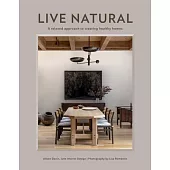 Live Natural: A Relaxed Approach to Creating Healthy Homes