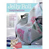 Jelly Roll Inspirations: 12 Winning Quilts from the International Competition and How to Make Them