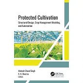 Protected Cultivation: Structural Design, Crop Management Modeling, and Automation