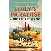 Italy’s Paradise: A History of Tuscany