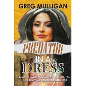 Predator in a Dress: A Man’s Guide to Escaping the Brutal Unfairness of Divorce in America