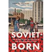 Soviet-Born: The Afterlives of Migration in Jewish American Fiction