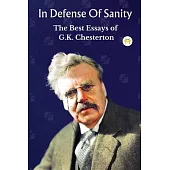 In Defense Of Sanity: The Best Essays of G.K. Chesterton