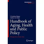 Handbook of Aging, Health and Public Policy: Perspectives from Asia