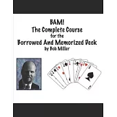 B.A.M!: The Complete Course for the Borrowed And Memorized Deck