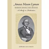 Amasa Mason Lyman, Mormon Apostle and Apostate: A Study in Dedication