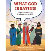 What God Is Saying: Object Lessons from the Prophets for Kids