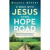 A Walk With Jesus Down Hope Road: Traveling From Brokenness to Hope on the Road to Emmaus