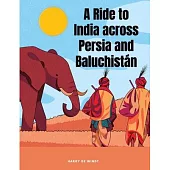 A Ride to India across Persia and Baluchistán
