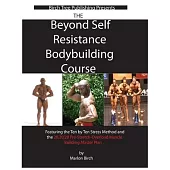 Beyond Self Resistance Bodybuilding Course