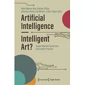 Artificial Intelligence - Intelligent Art?: Human-Machine Interaction and Creative Practice