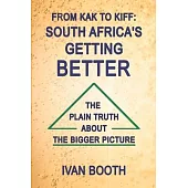 From Kak to Kiff: South Africa’s Getting Better: The Plain Truth About The Bigger Picture