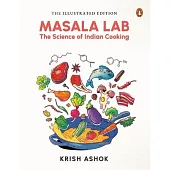 The Illustrated Masala Lab: Beautiful New Edition of the Bestselling Book on the Science of Indian Cooking