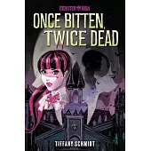 Once Bitten, Twice Dead (a Monster High YA Novel)
