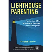 Lighthouse Parenting: Raising Your Child with Loving Guidance for a Lifelong Bond.