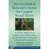 The Little Book of Restorative Justice for Campus Sexual Harms: A Holistic Approach to Address Sexual Misconduct and Relationship Violence for College