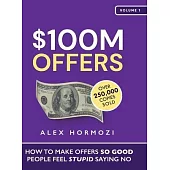 $100M Offers: How To Make Offers So Good People Feel Stupid Saying No