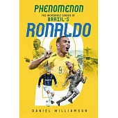 Phenomenon: The Incredible Career of Brazil’s Ronaldo