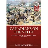 Canadians on the Veldt: Canada and the Anglo-Boer War, 1899-1902