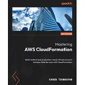 Mastering AWS CloudFormation - Second Edition: Build resilient and production-ready infrastructure in Amazon Web Services with CloudFormation