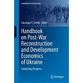 Handbook on Post-War Reconstruction and Development Economics of Ukraine: Catalyzing Progress