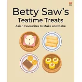 Betty Saw’s Teatime Treats: Asian Favourites to Make and Bake