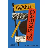 The Avant-Gardists: Artists in Revolt in the Russian Empire and the Soviet Union 1917?1935